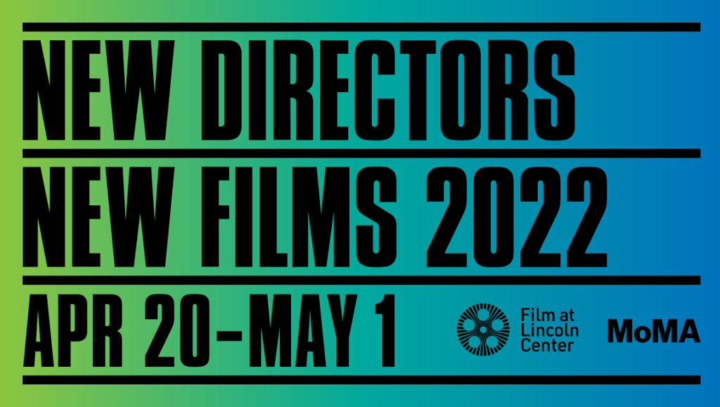 New Directors/New Films 2022: Dispatch 1 — Films We’ve Already Covered New Directors/New Films 2022 festival logo. Film at Lincoln Center & MoMA, April 20-May 1.
